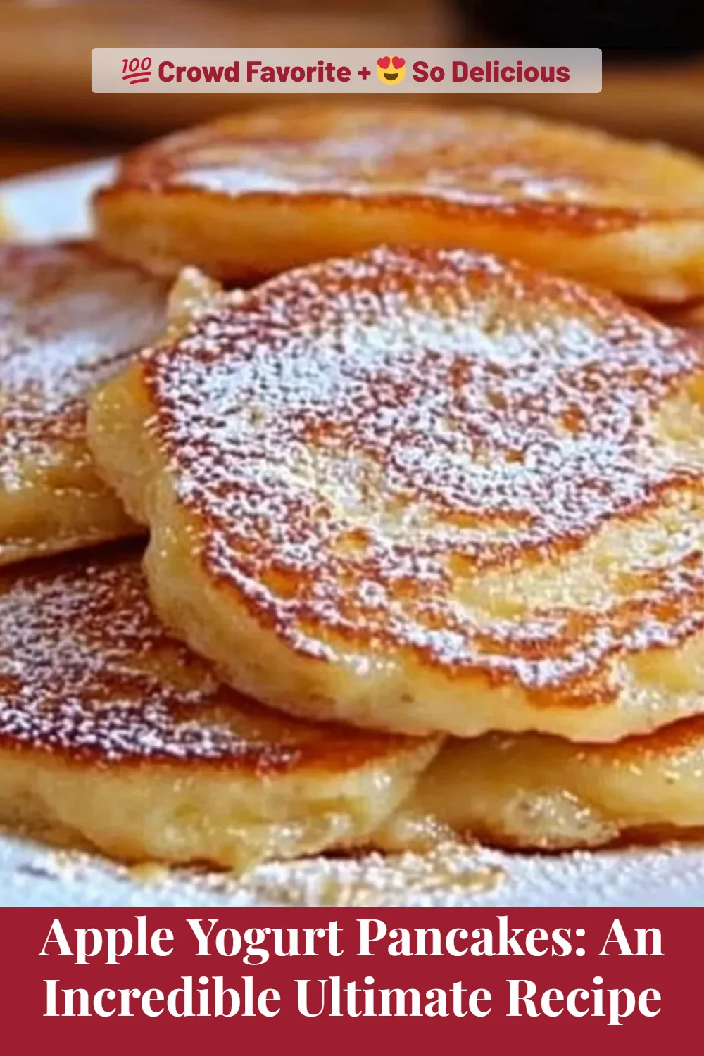 Apple Yogurt Pancakes: An Incredible Ultimate Recipe
