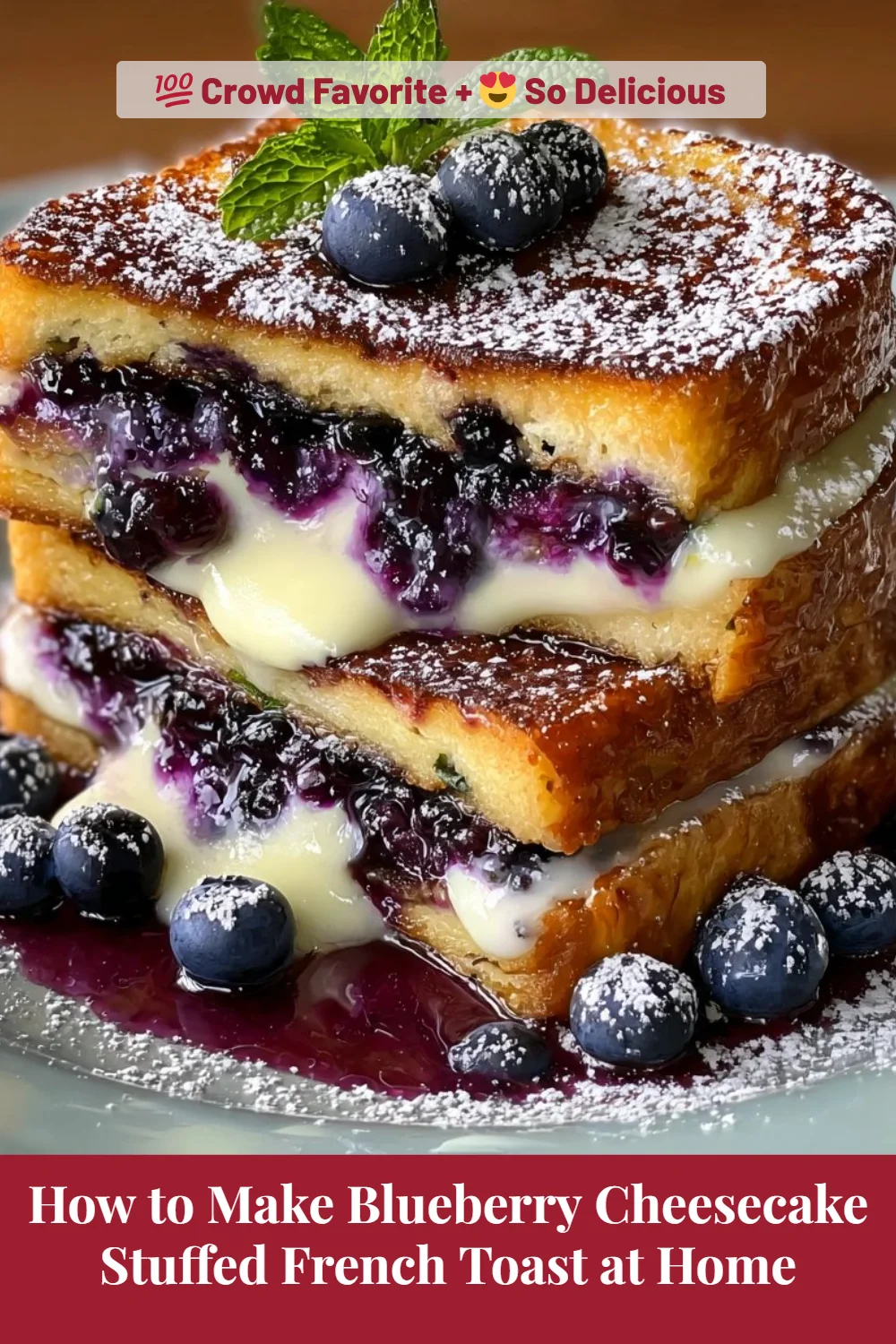 How to Make Blueberry Cheesecake Stuffed French Toast at Home