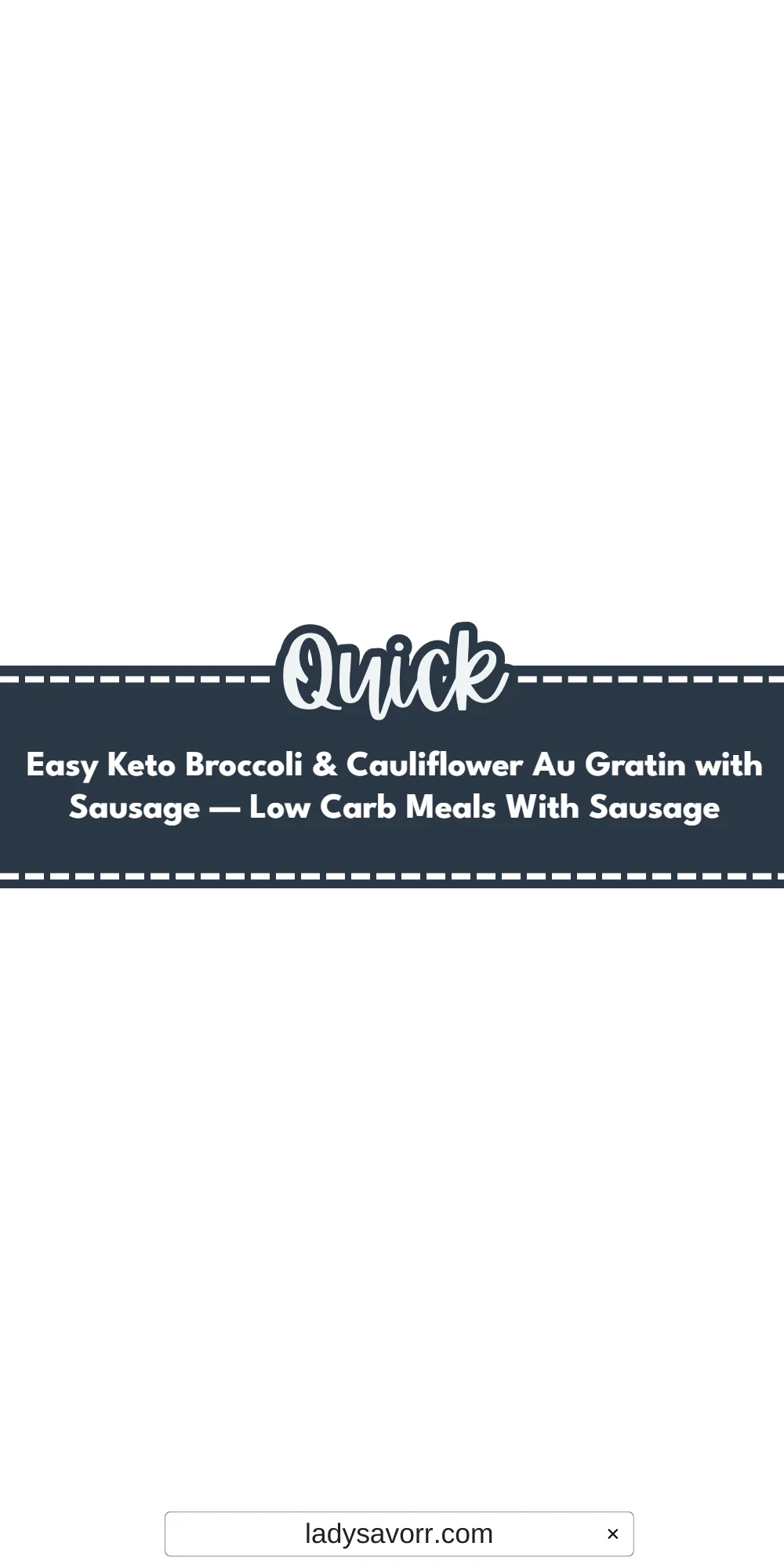 Easy Keto Broccoli & Cauliflower Au Gratin with Sausage — Low Carb Meals With Sausage